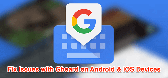 Cómo arreglar que Gboard no funcione en Android e iOS
