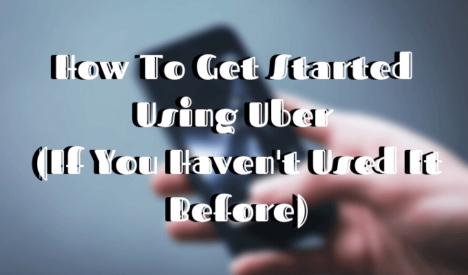 Cómo comenzar a usar Uber si nunca lo ha usado antes