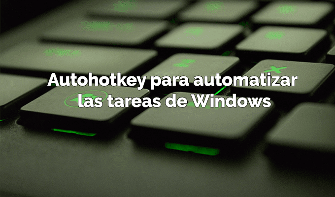 Autohotkey para automatizar las tareas de Windows