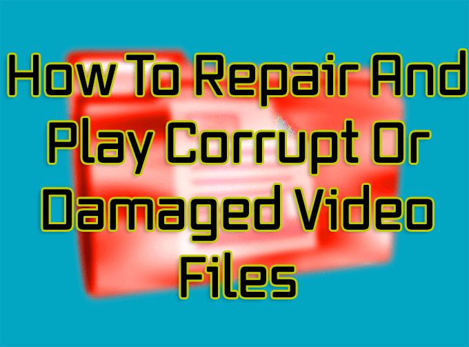 Como reparar y reproducir archivos de video corruptos o danados