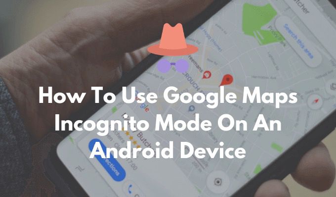 Como utilizar el modo incognito de Google Maps en un