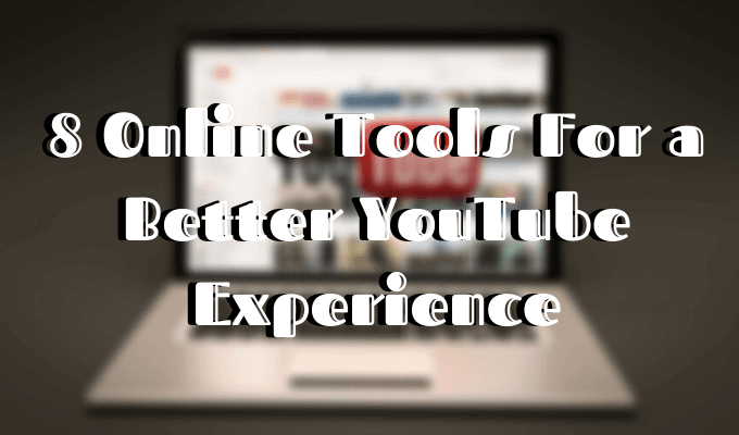 Las 8 mejores herramientas de YouTube para una mejor experiencia de video
