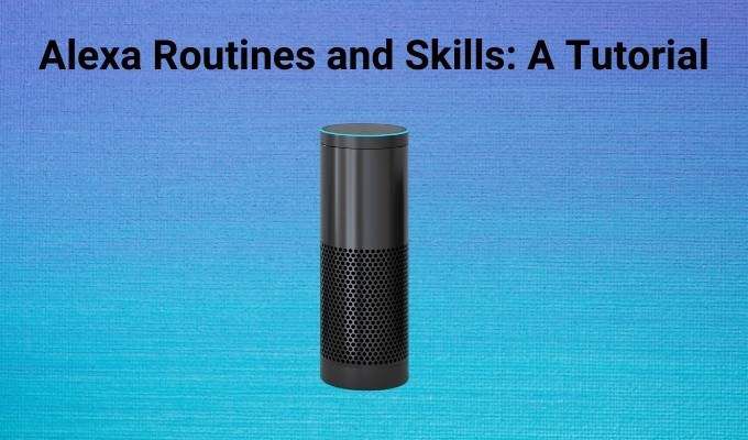 Rutinas y habilidades de Alexa un tutorial