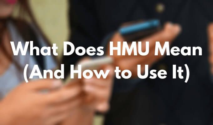 ¿Que significa HMU y como usarlo