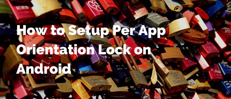 How to Setup Per App Orientation Lock on Android