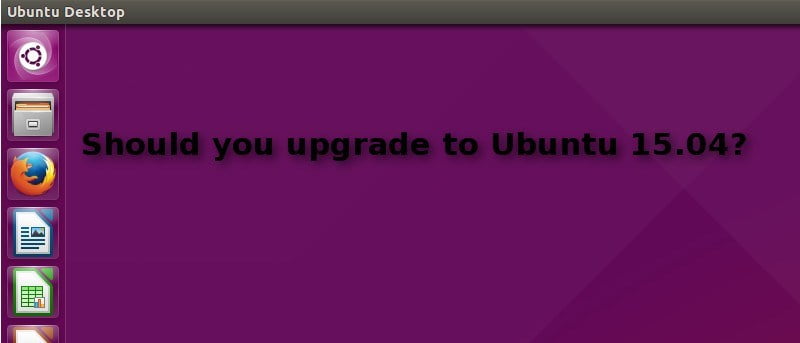 Should You Upgrade to Ubuntu 15.04?