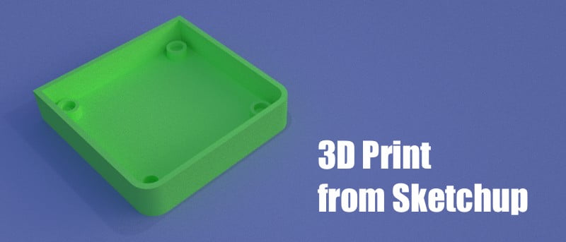 Using Sketchup to Make 3D Printable Models