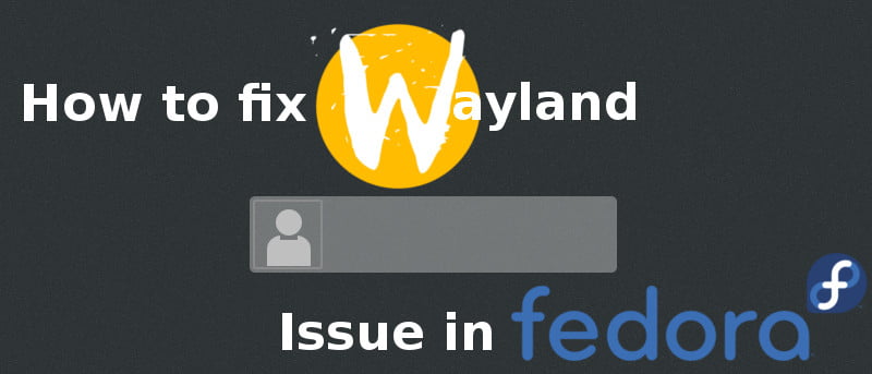 Cómo solucionar el problema de Wayland GDM en Fedora 22