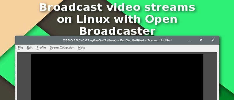 Broadcast Video Streams on Linux with Open Broadcaster