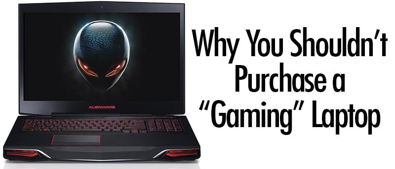 Why You Shouldn't Purchase a Gaming Laptop